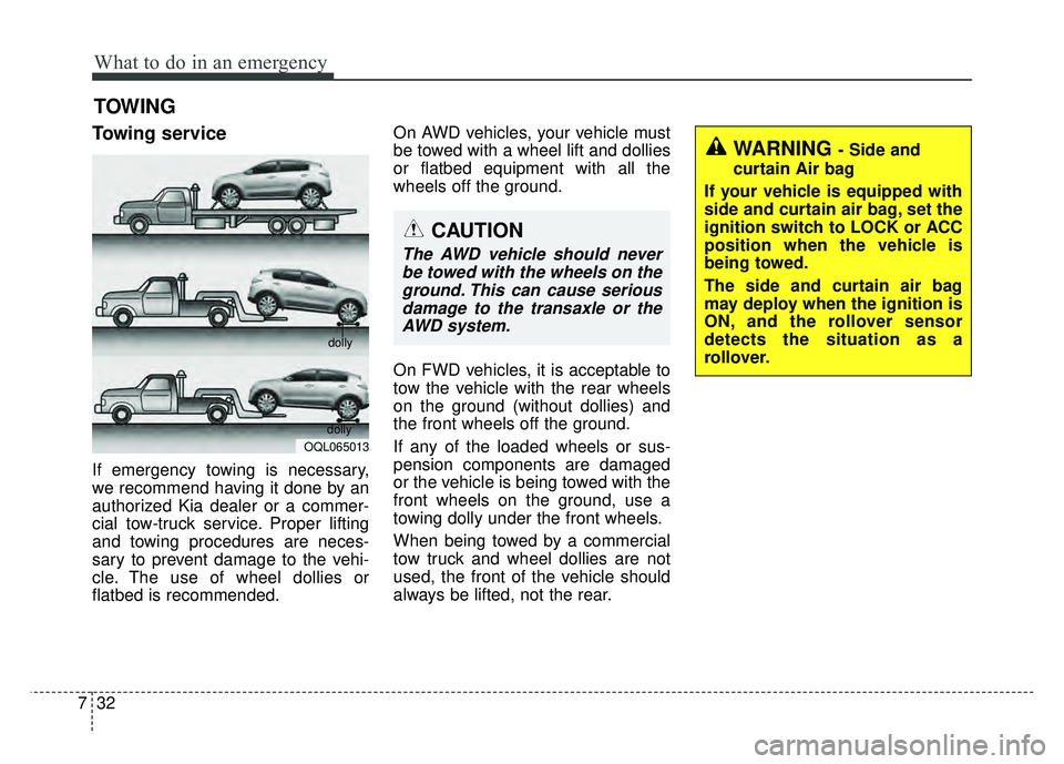 KIA SPORTAGE 2018 Owners Manual What to do in an emergency
32
7
TOWING
Towing service
If emergency towing is necessary,
we recommend having it done by an
authorized Kia dealer or a commer-
cial tow-truck service. Proper lifting
and KIA SPORTAGE 2018 Owners Manual What to do in an emergency
32
7
TOWING
Towing service
If emergency towing is necessary,
we recommend having it done by an
authorized Kia dealer or a commer-
cial tow-truck service. Proper lifting
and