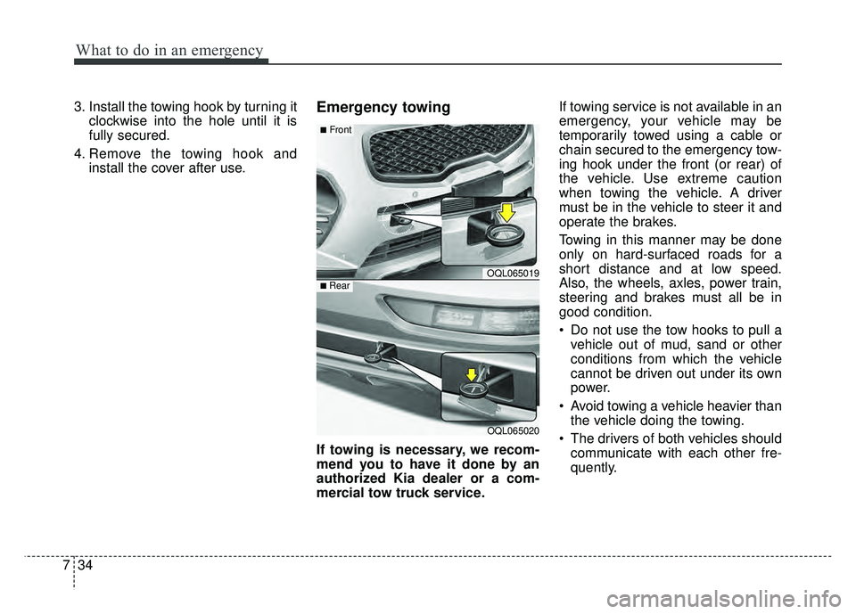 KIA SPORTAGE 2018 Owners Manual What to do in an emergency
34
7
3. Install the towing hook by turning it
clockwise into the hole until it is
fully secured.
4. Remove the towing hook and install the cover after use.Emergency towing
I KIA SPORTAGE 2018 Owners Manual What to do in an emergency
34
7
3. Install the towing hook by turning it
clockwise into the hole until it is
fully secured.
4. Remove the towing hook and install the cover after use.Emergency towing
I