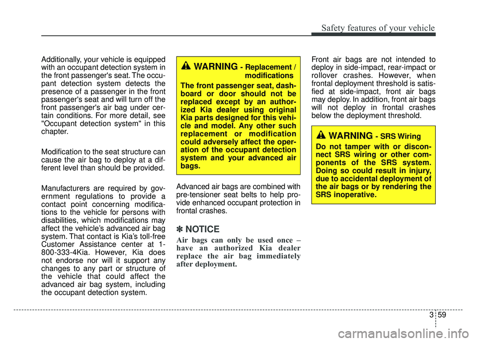 KIA SPORTAGE 2018 Owners Manual 359
Safety features of your vehicle
Additionally, your vehicle is equipped
with an occupant detection system in
the front passengers seat. The occu-
pant detection system detects the
presence of a pa KIA SPORTAGE 2018 Owners Manual 359
Safety features of your vehicle
Additionally, your vehicle is equipped
with an occupant detection system in
the front passengers seat. The occu-
pant detection system detects the
presence of a pa