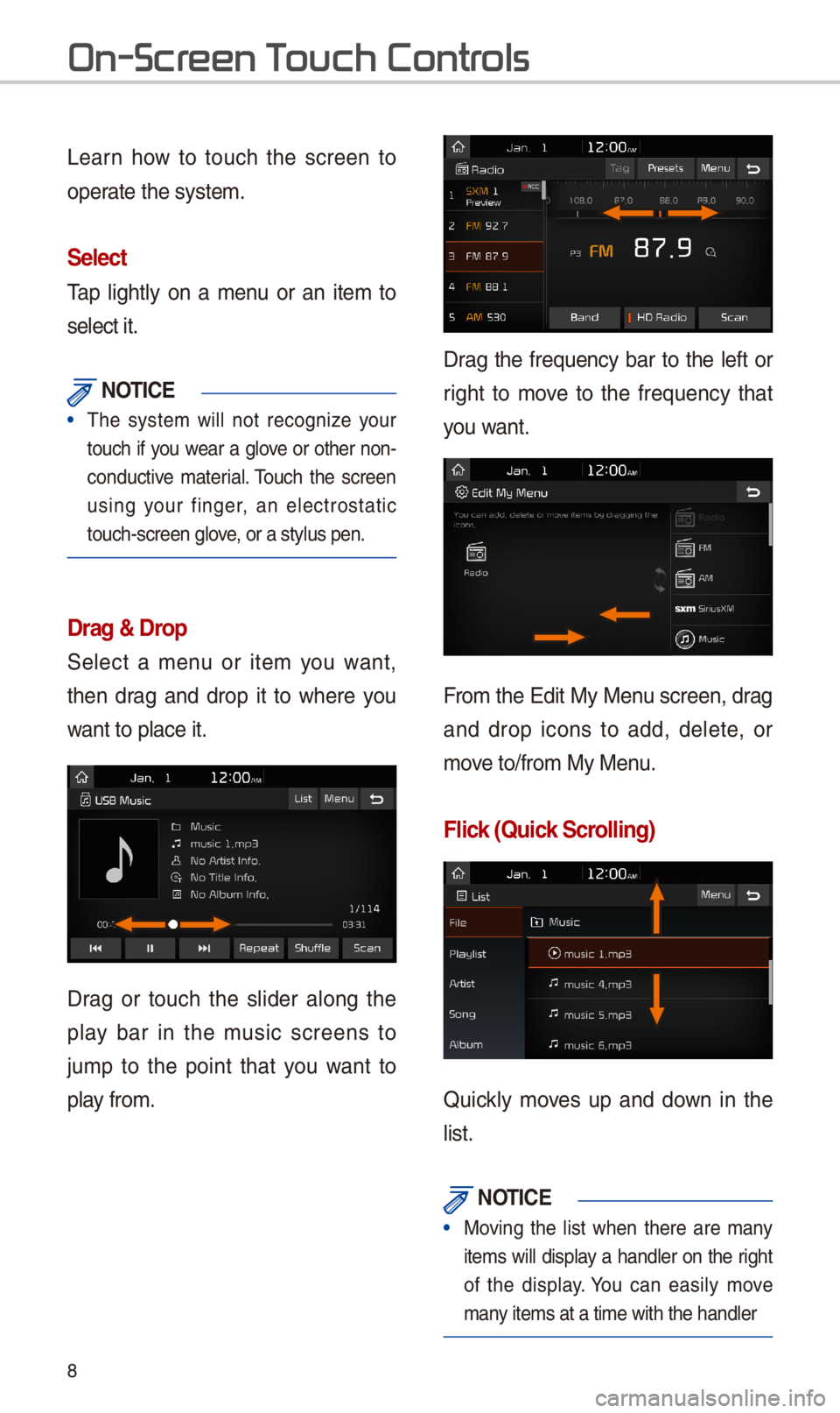KIA SPORTAGE 2018  Quick Reference Guide 8
Learn  \bow  to  touc\b  t\be  screen  to 
operate t\be system. 
\felect
Tap  lig\btly  on  a  menu  or  an  item  to 
select it. 
 NOTI\bE
• T\be  system  will  not  recognize  your 
touc\b  if  
