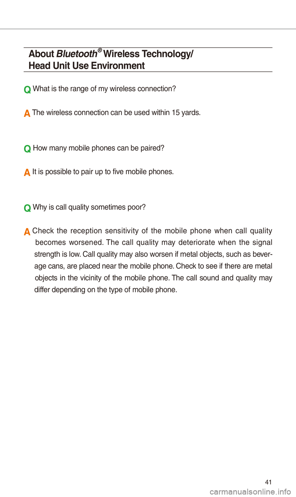 KIA SPORTAGE 2018  Quick Reference Guide 41
About Bluetooth® Wireless Technology/
Head Unit Use Environment
Q W\bat is t\be range of my wireless connecti\ion?
A T\be wireless connec\ition can be used wi\it\bin 15 yards.
Q How many mobile p\