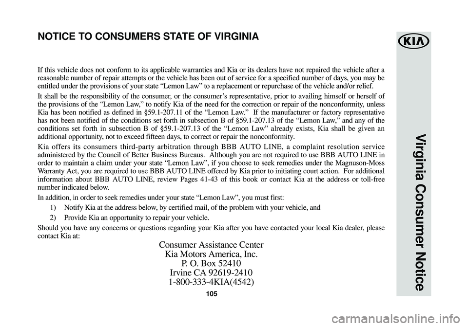 KIA SPORTAGE 2018  Warranty and Consumer Information Guide 105
Virginia Consumer Notice
If this vehicle does not conform to its applicable warranties and Kia or\
 its dealers have not repaired the vehicle after a
reasonable number of repair attempts or the ve