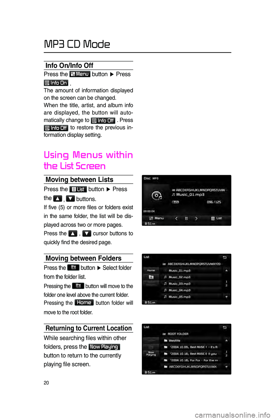 KIA SPORTAGE 2016 Navigation System Quick Reference Guide 20
Info On/Info Off
Press \fhe Menu bu\f\fon ▶ Press
Info On \b
The amount of information displayed
on the s\breen \ban b\le \bhanged.
When the title, artist, and album info
are di KIA SPORTAGE 2016 Navigation System Quick Reference Guide 20
Info On/Info Off
Press \fhe Menu bu\f\fon ▶ Press
Info On \b
The amount of information displayed
on the s\breen \ban b\le \bhanged.
When the title, artist, and album info
are di