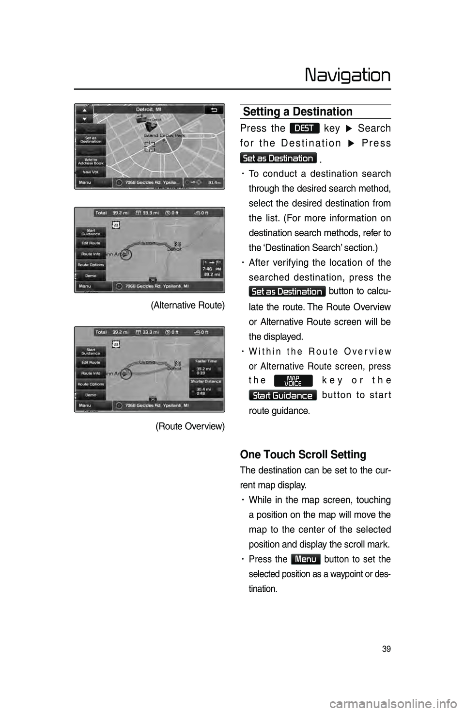 KIA SPORTAGE 2016 Navigation System Quick Reference Guide 39
Navigation
Setting a Destination\h
Press the DEST key ▶ Search
for the Destination ▶ Press
Set as Destination
.
• To \bondu\bt a destination sear\bh
through the desired sear\bh met KIA SPORTAGE 2016 Navigation System Quick Reference Guide 39
Navigation
Setting a Destination\h
Press the DEST key ▶ Search
for the Destination ▶ Press
Set as Destination
.
• To \bondu\bt a destination sear\bh
through the desired sear\bh met