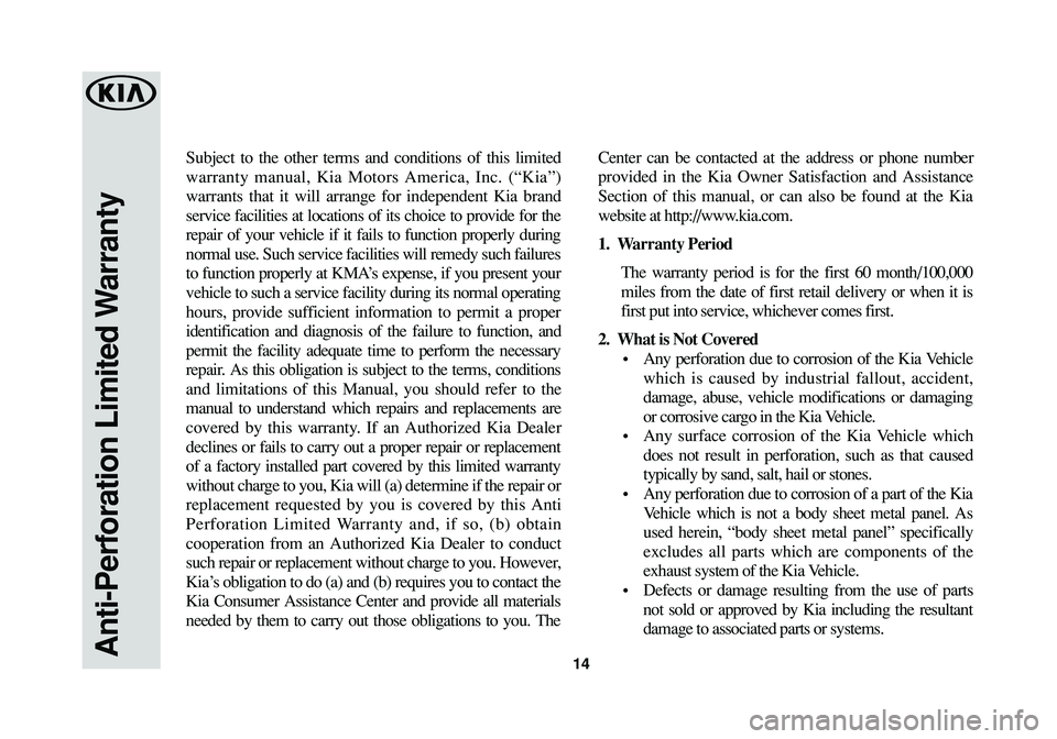 KIA SPORTAGE 2016 Warranty and Consumer Information Guide Subject to the other terms and conditions of this limited
warranty manual, Kia Motors America, Inc. (“Kia”)
warrants that it will arrange for independent Kia brand
service facilities at locations KIA SPORTAGE 2016 Warranty and Consumer Information Guide Subject to the other terms and conditions of this limited
warranty manual, Kia Motors America, Inc. (“Kia”)
warrants that it will arrange for independent Kia brand
service facilities at locations