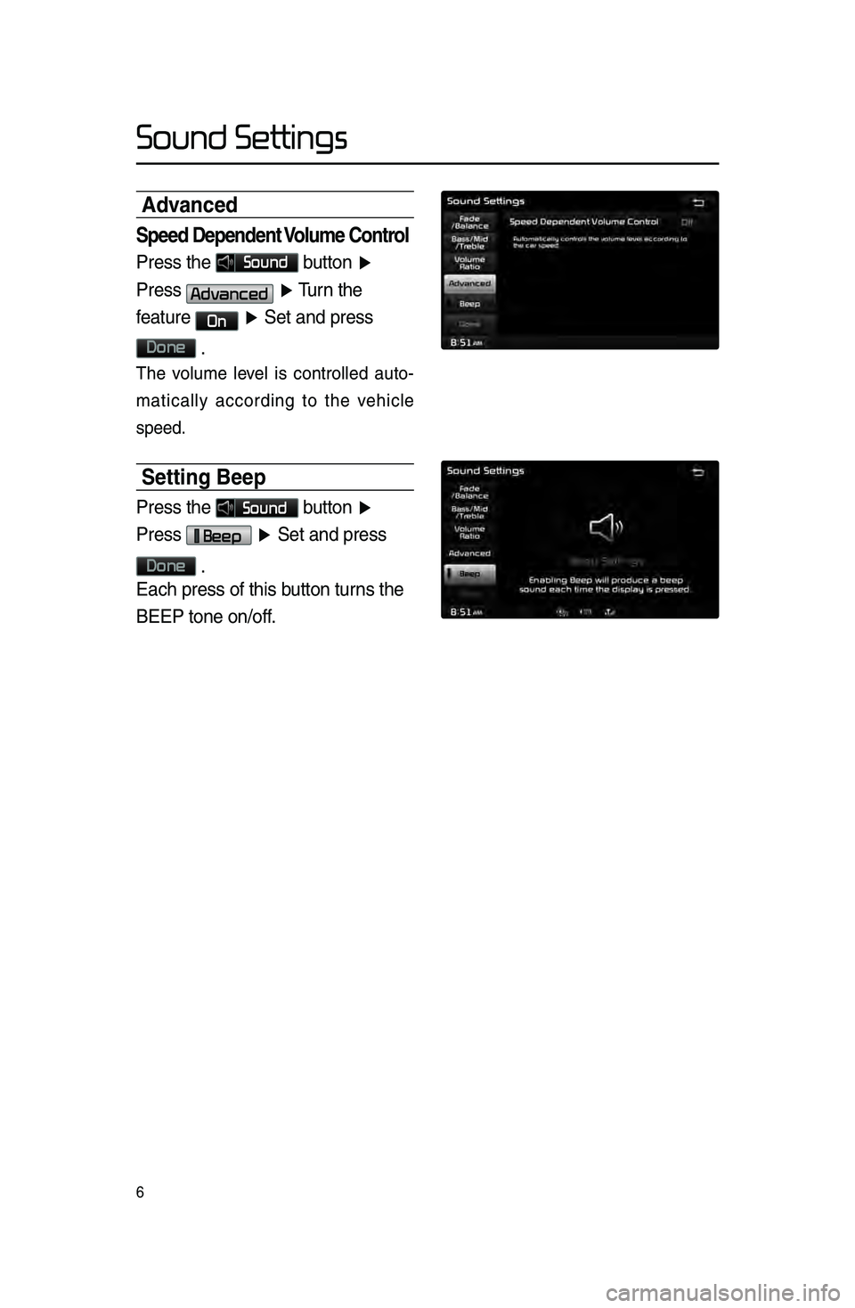KIA SPORTAGE 2015  Navigation System Quick Reference Guide Sound Settings
6
Advanced
Speed Dependent Volume Control
Press \fhe Sound bu\f\fon ▶ 
Press 
Advanced  ▶  Turn \fhe 
fea\fure 
On  ▶  Se\f and press 
Done 
\b
The  volume  level  is  \bontrolled