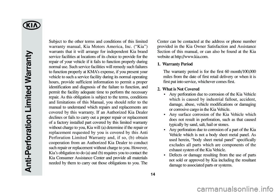 KIA SPORTAGE 2015 Warranty and Consumer Information Guide Subject to the other terms and conditions of this limited
warranty manual, Kia Motors America, Inc. (“Kia”)
warrants that it will arrange for independent Kia brand
service facilities at locations KIA SPORTAGE 2015 Warranty and Consumer Information Guide Subject to the other terms and conditions of this limited
warranty manual, Kia Motors America, Inc. (“Kia”)
warrants that it will arrange for independent Kia brand
service facilities at locations