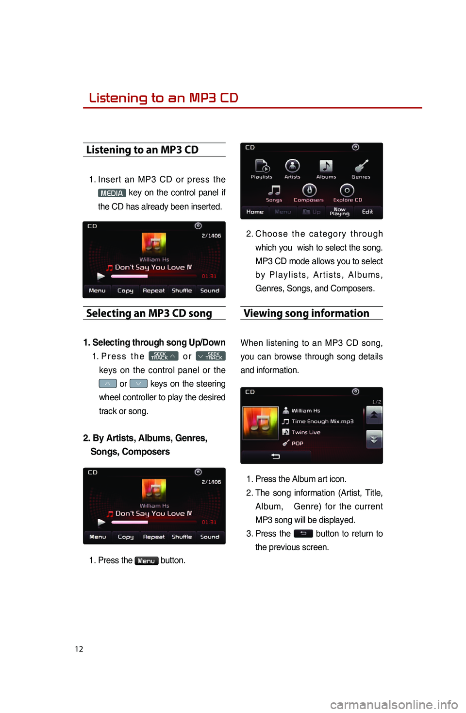 KIA SPORTAGE 2014  Quick Reference Guide Listening to an MP3 CD
12
Listening to an MP3 CD
1..Insert.an.MP3.CD.or.pr ess.th e.
MEDIA.key.on.the.control.pa nel.if.
th

e
.CD.ha
 s
.al
 ready
.be
 en
.in
 serted.
Selecting an MP3 CD song\D
1.&#