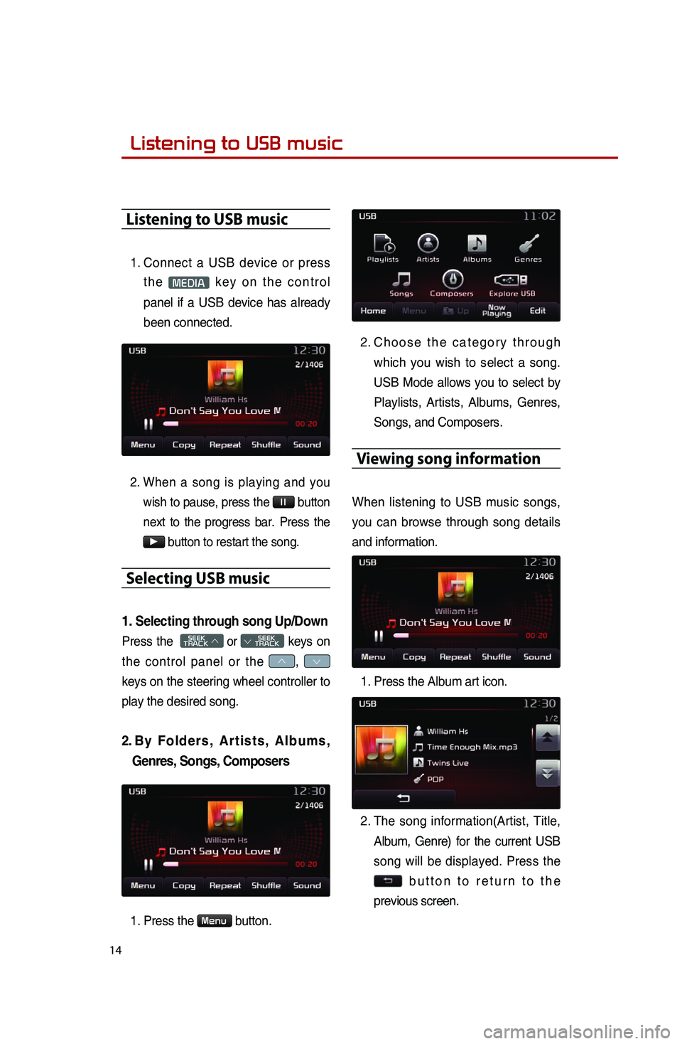 KIA SPORTAGE 2014  Quick Reference Guide  Listening to USB music
14
Listening to USB music
1..Connect.a.US
B.de vice.or.pr ess.
t h

e
.MEDIA.k e y.o n.t h e.c o n t r o l.
pa

nel
.if.a.US
 B
.de
 vice
.ha
 s
.al
 ready
.
be

en
.co

nnecte