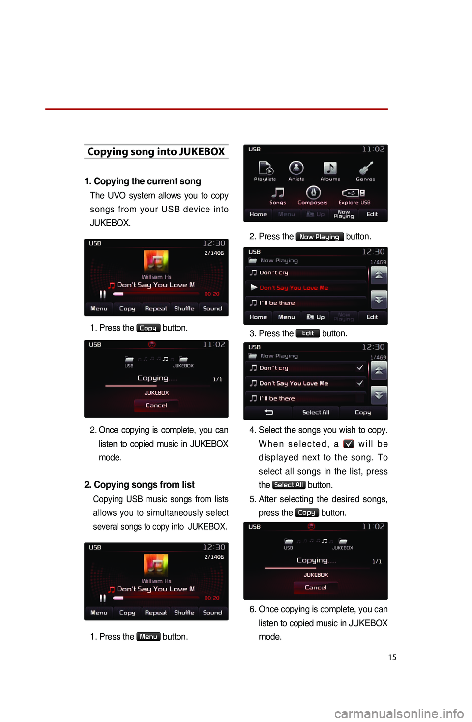KIA SPORTAGE 2014  Quick Reference Guide 15
Co\fying song into JUKEBOX
1.Copyingthecu rrentso ng
The.UVO.system.al lows.yo u.to.co py.
so

ngs
.fr
 om
.yo
 ur
.US
 B
.de
 vice
.in
 to
.
JU

KEBOX.
1. Press
.the.Copy.button..
