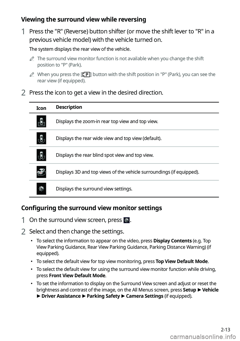 KIA SOUL 2023 Quick Reference Guide 2-13
Viewing the surround view while reversing
1 Press the "R" (Reverse) button shifter (or move the shift lever to "R" in a
previous vehicle model) with the vehicle turned on.
The sy KIA SOUL 2023 Quick Reference Guide 2-13
Viewing the surround view while reversing
1 Press the "R" (Reverse) button shifter (or move the shift lever to "R" in a
previous vehicle model) with the vehicle turned on.
The sy