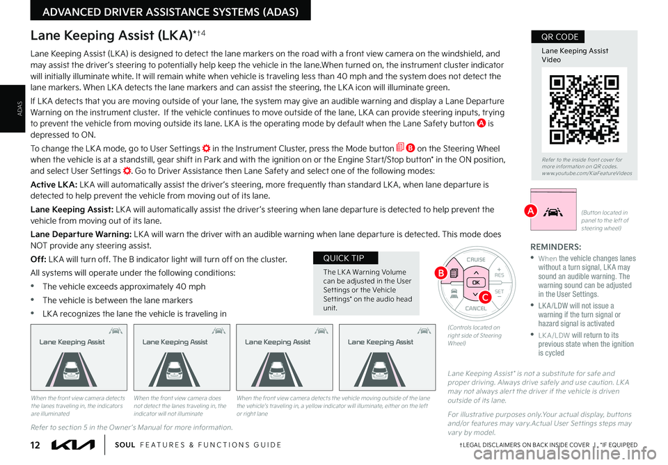 KIA SOUL 2022  Features and Functions Guide ADAS
ADVANCED DRIVER ASSISTANCE SYSTEMS (ADAS)
12†LEGAL DISCL AIMERS ON BACK INSIDE COVER   |   *IF EQUIPPEDSOUL  FEATURES & FUNCTIONS GUIDE
CANCEL
RESSET+ _CRUISE
RES
SET+ _<<+>>-
MODE
+>
>-
MODE
C