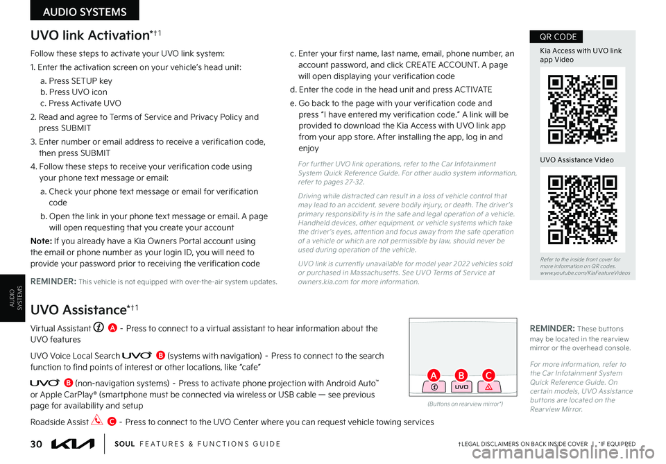 KIA SOUL 2022  Features and Functions Guide AUDIO SYSTEMS
AUDIOSYSTEMS
UVO link Activation*†1
Follow these steps to activate your UVO link system:
1 . Enter the activation screen on your vehicle’s head unit:
a  . Press SETUP key b  . Press 