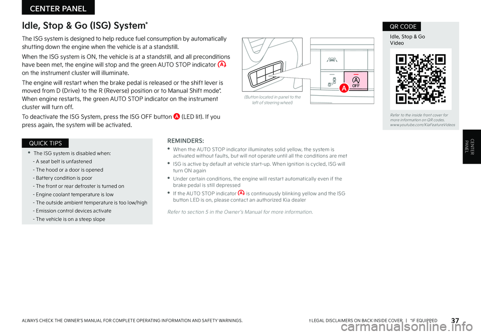KIA SOUL 2022  Features and Functions Guide CENTER PANEL
CENTER PANEL
37†LEGAL DISCL AIMERS ON BACK INSIDE COVER   |   *IF EQUIPPEDALWAYS CHECK THE OWNER ’S MANUAL FOR COMPLETE OPER ATING INFORMATION AND SAFET Y WARNINGS . 
Idle, Stop & Go 