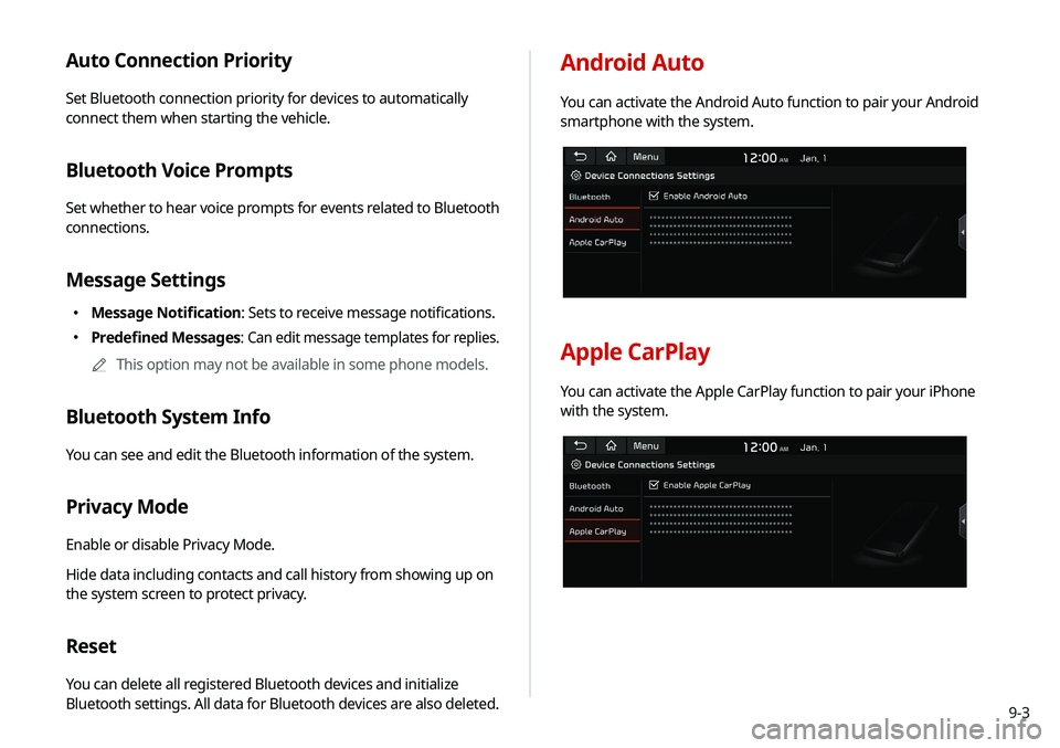 KIA SOUL 2020  Navigation System Quick Reference Guide 9-3
Android Auto
You can activate the Android Auto function to pair your Android 
smartphone with the system.
Apple CarPlay
You can activate the Apple CarPlay function to pair your iPhone 
with the sy