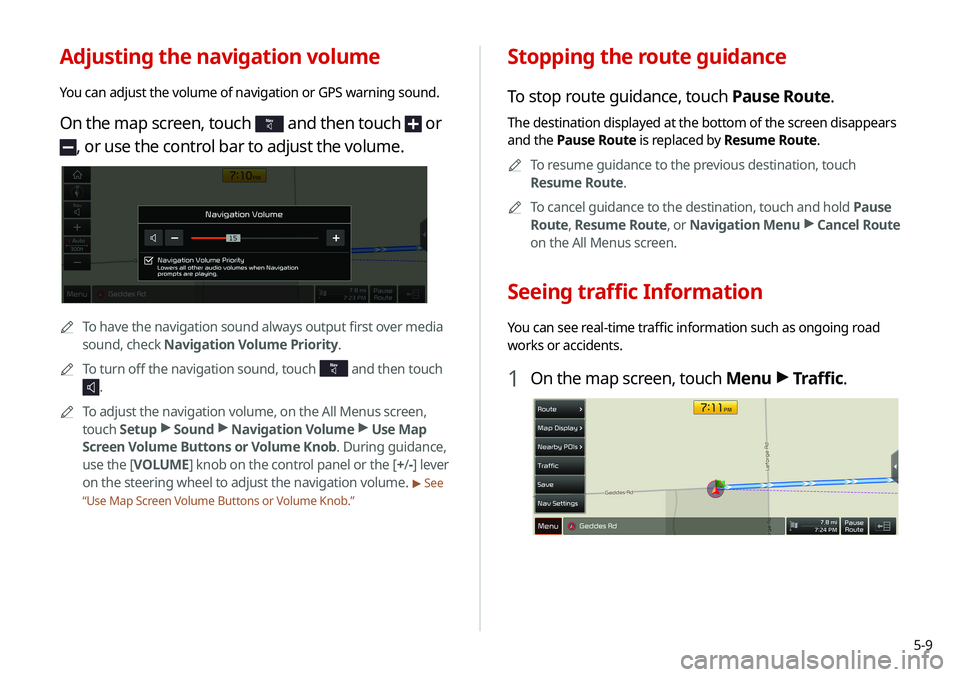 KIA SOUL 2020  Navigation System Quick Reference Guide 5-9
Stopping the route guidance
To stop route guidance, touch Pause Route.
The destination displayed at the bottom of the screen disappears 
and the Pause Route is replaced by Resume Route.0000
A
To r
