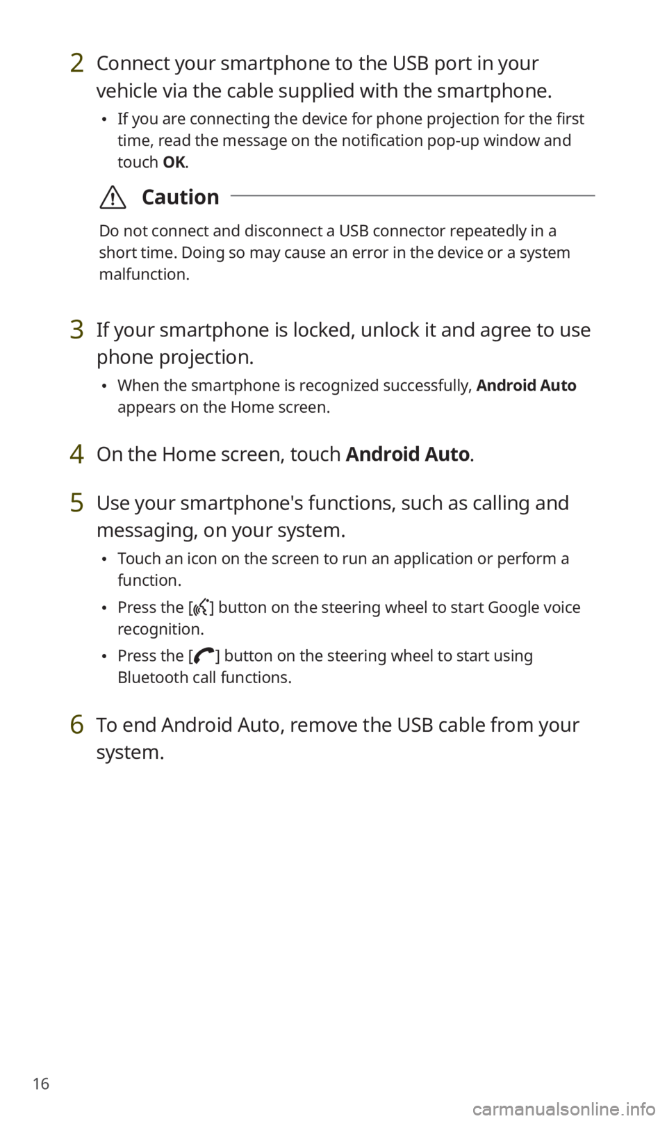 KIA SOUL 2020 Quick Reference Guide 16
2 Connect your smartphone to the USB port in your
vehicle via the cable supplied with the smartphone.
0024If you are connecting the device for phone projection for the first
time, read the messa KIA SOUL 2020 Quick Reference Guide 16
2 Connect your smartphone to the USB port in your
vehicle via the cable supplied with the smartphone.
0024If you are connecting the device for phone projection for the first
time, read the messa