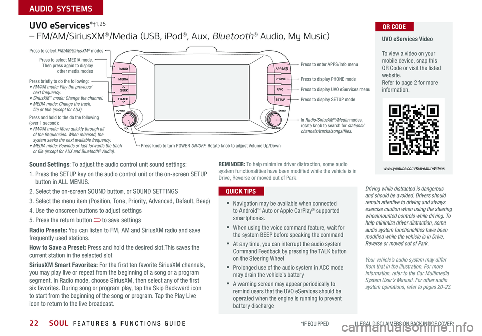 KIA SOUL 2019  Features and Functions Guide SOUL  FEATURES & FUNCTIONS GUIDE22
AUDIO SYSTEMS
*IF EQUIPPED                     †LEGAL DISCL AIMERS ON BACK INSIDE COVER
Press briefly to do the following:•  FM/AM mode: Play the previous/ next 
