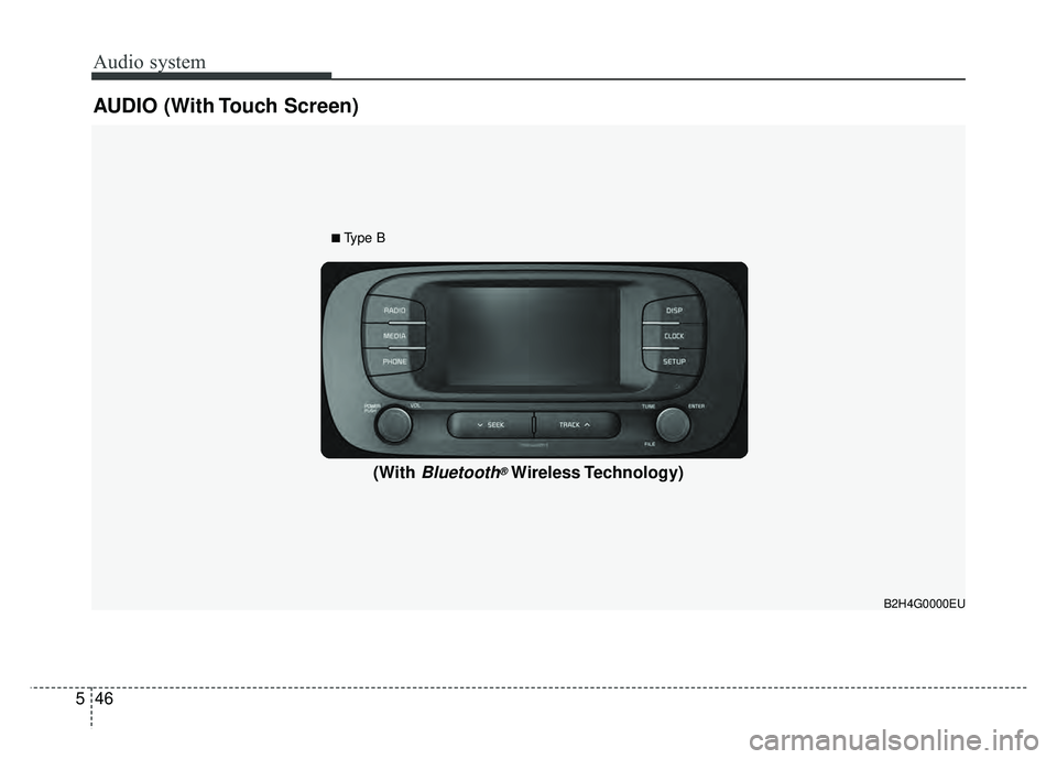 KIA SOUL 2017  Owners Manual Audio system
46
5
AUDIO (With Touch Screen)
B2H4G0000EU
(With Bluetooth®Wireless Technology)
■Type B 