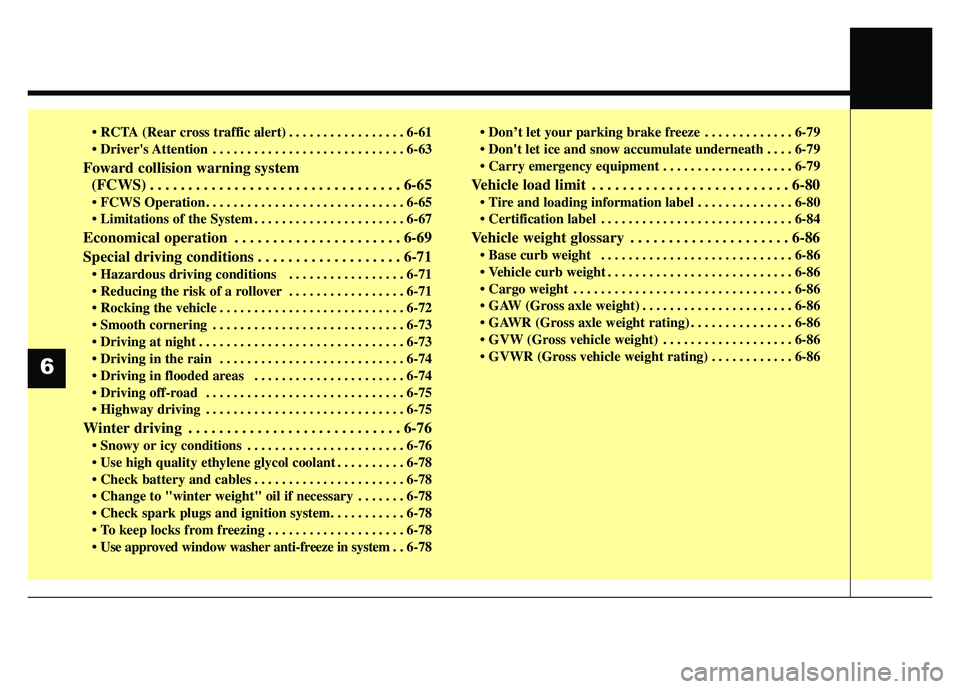 KIA SOUL 2017  Owners Manual  . . . . . . . . . . . . . . . . . 6-61
 . . . . . . . . . . . . . . . . . . . . . . . . . . . . 6-63
Foward collision warning system(FCWS) . . . . . . . . . . . . . . . . . . . . . . . . . . . . . . 