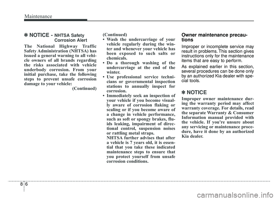 KIA SOUL 2017  Owners Manual Maintenance
68
✽
✽NOTICE - NHTSA Safety
Corrosion Alert
The National Highway Traffic
Safety Administration (NHTSA) has
issued a general warning to all vehi-
cle owners of all brands regarding
the 