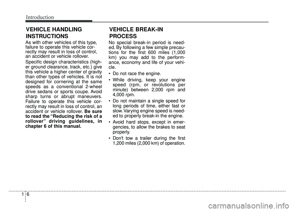KIA SOUL 2017 Owners Manual Introduction
61
As with other vehicles of this type,
failure to operate this vehicle cor-
rectly may result in loss of control,
an accident or vehicle rollover.
Specific design characteristics (high-
KIA SOUL 2017 Owners Manual Introduction
61
As with other vehicles of this type,
failure to operate this vehicle cor-
rectly may result in loss of control,
an accident or vehicle rollover.
Specific design characteristics (high-