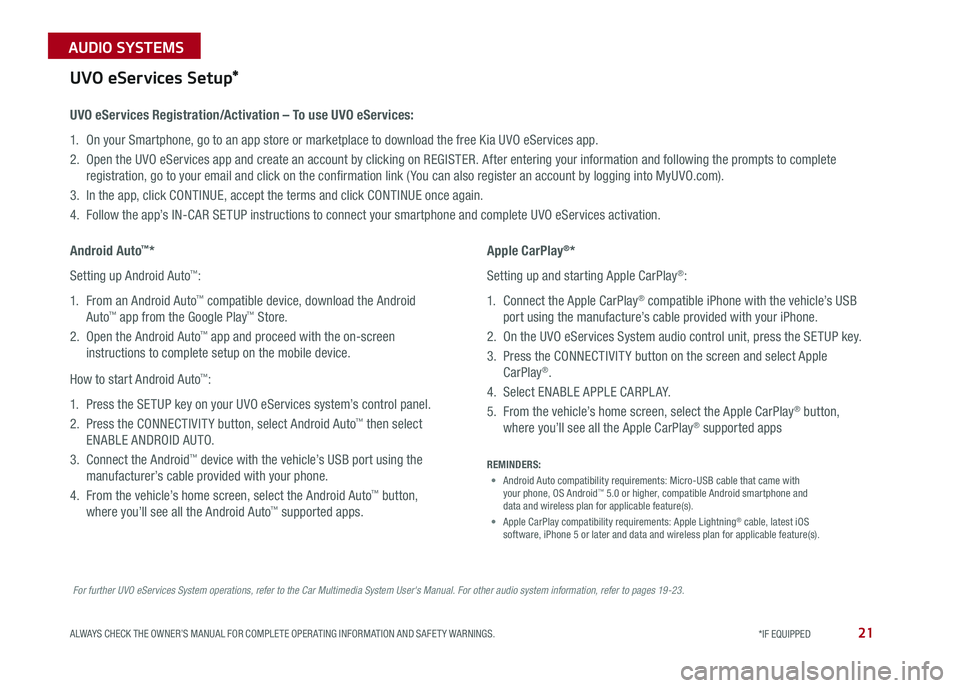 KIA SOUL 2017  Features and Functions Guide 21ALWAYS CHECK THE OWNER’S MANUAL FOR COMPLETE OPER ATING INFORMATION AND SAFET Y WARNINGS  *IF EQUIPPED 
AUDIO SYSTEMS 
For further UVO eServices System operations, refer to the Car Multimedia Syst