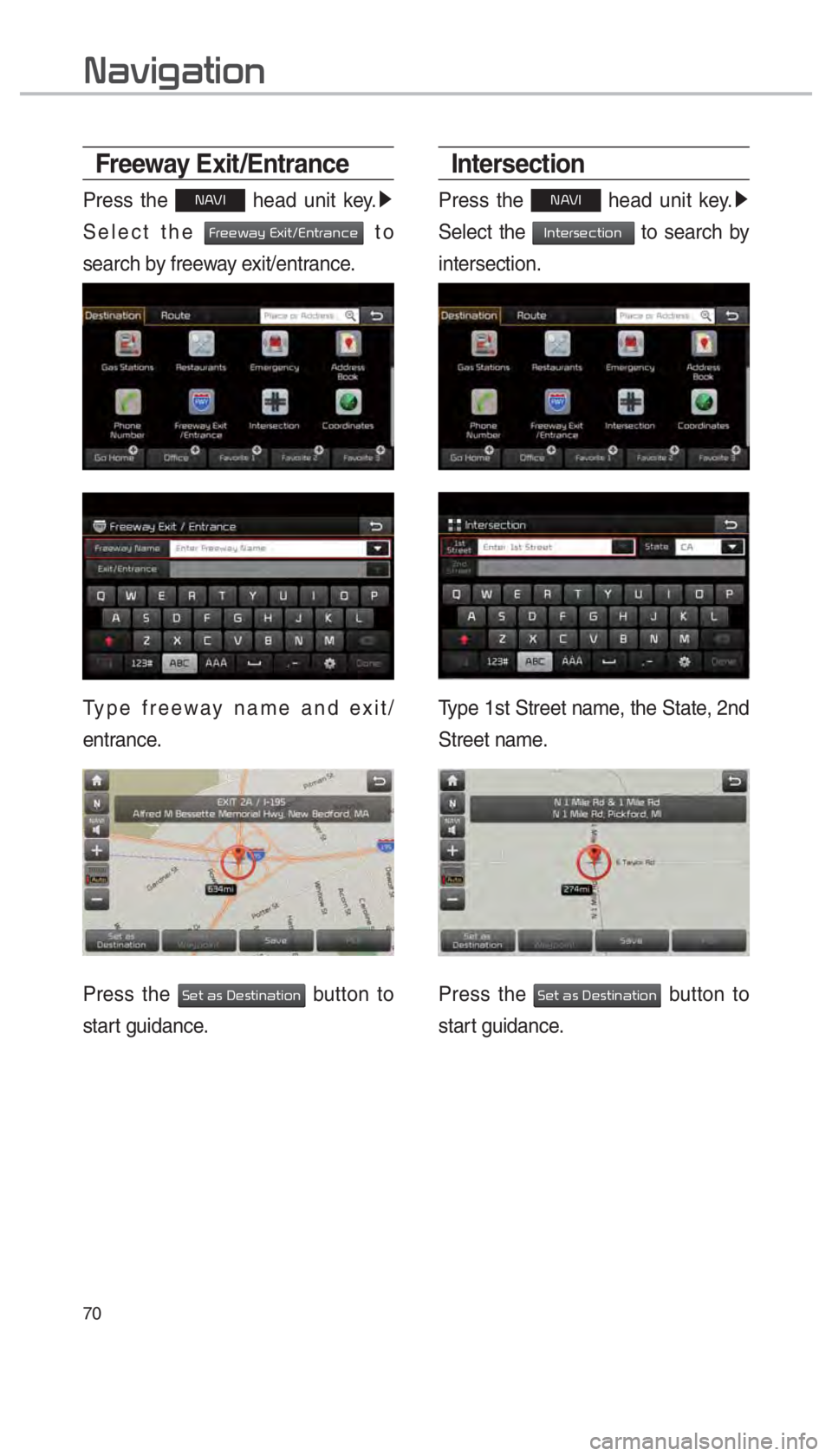 KIA SOUL 2017  Navigation System Quick Reference Guide 70
003100440059004C004A00440057004C00520051
Freeway Exit /Entrance
Press the 00310024 head unit key. 0521
 
Select the 
0029005500480048005A0044005C00030028005B004C005700120028005100570055004400510046