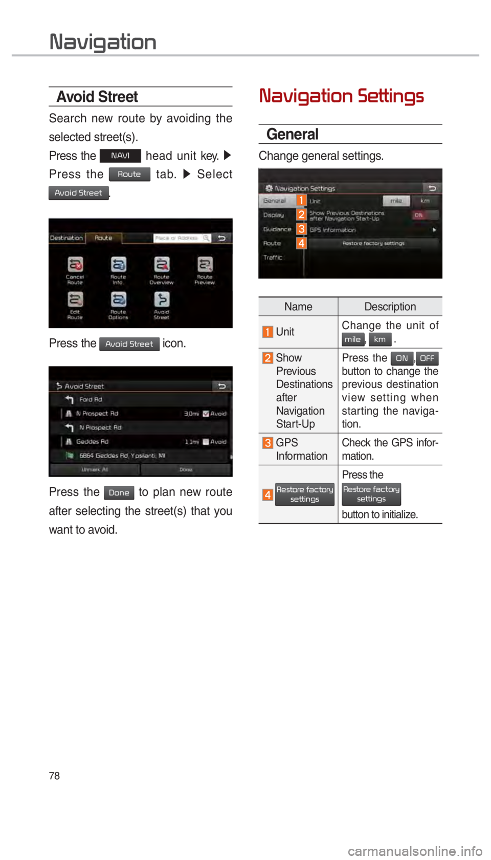 KIA SOUL 2017  Navigation System Quick Reference Guide 78
003100440059004C004A00440057004C00520051
Avoid Stre et
Search new route by avoiding the 
selected street(s).
Press the 
00310024 head unit key.  0521
Press the 
00350052005800570048 tab.  0521
 Sel