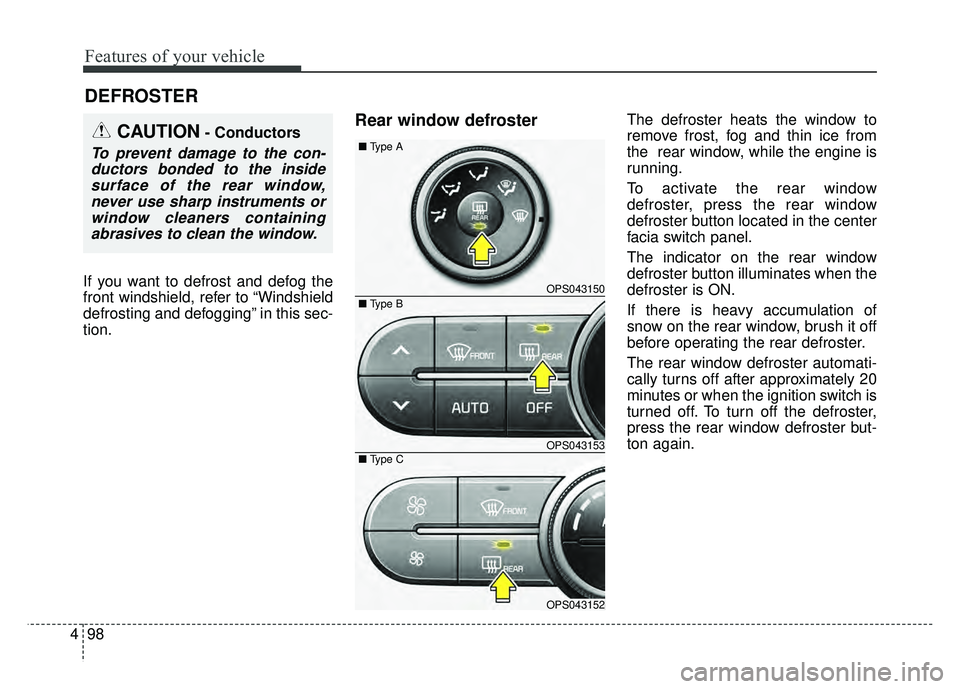 KIA SOUL 2015 Owners Manual Features of your vehicle
98
4
If you want to defrost and defog the
front windshield, refer to “Windshield
defrosting and defogging” in this sec-
tion.
Rear window defrosterThe defroster heats the KIA SOUL 2015 Owners Manual Features of your vehicle
98
4
If you want to defrost and defog the
front windshield, refer to “Windshield
defrosting and defogging” in this sec-
tion.
Rear window defrosterThe defroster heats the