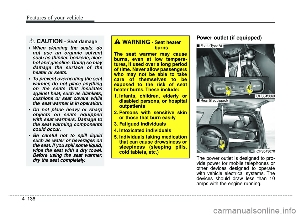 KIA SOUL 2015 Owners Manual Features of your vehicle
136
4
Power outlet (if equipped)
The power outlet is designed to pro-
vide power for mobile telephones or
other devices designed to operate
with vehicle electrical systems. Th KIA SOUL 2015 Owners Manual Features of your vehicle
136
4
Power outlet (if equipped)
The power outlet is designed to pro-
vide power for mobile telephones or
other devices designed to operate
with vehicle electrical systems. Th