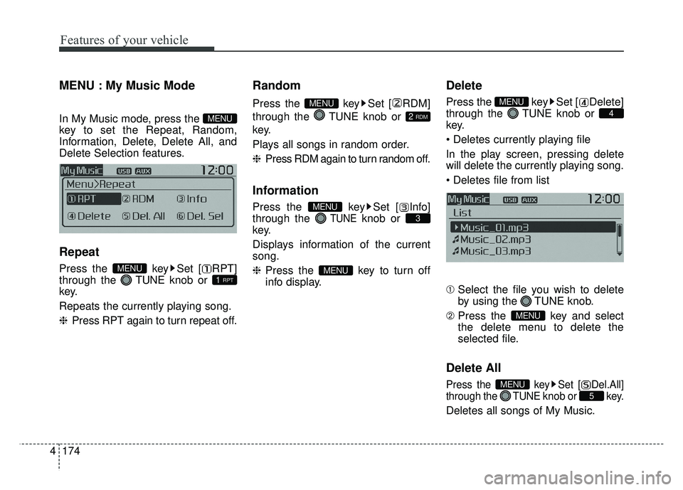 KIA SOUL 2015 Owners Manual Features of your vehicle
174
4
MENU : My Music Mode
In My Music mode, press the
key to set the Repeat, Random,
Information, Delete, Delete All, and
Delete Selection features.
Repeat
Press the key Se KIA SOUL 2015 Owners Manual Features of your vehicle
174
4
MENU : My Music Mode
In My Music mode, press the
key to set the Repeat, Random,
Information, Delete, Delete All, and
Delete Selection features.
Repeat
Press the key Se