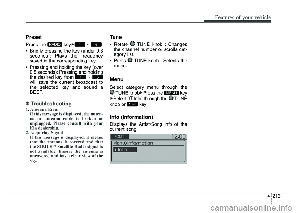 KIA SOUL 2015 Owners Manual 4213
Features of your vehicle
Preset
Press the key ~
Briefly pressing the key (under 0.8seconds): Plays the frequency
saved in the corresponding key.
Pressing and holding the key (over 0.8 seconds KIA SOUL 2015 Owners Manual 4213
Features of your vehicle
Preset
Press the key ~
Briefly pressing the key (under 0.8seconds): Plays the frequency
saved in the corresponding key.
Pressing and holding the key (over 0.8 seconds