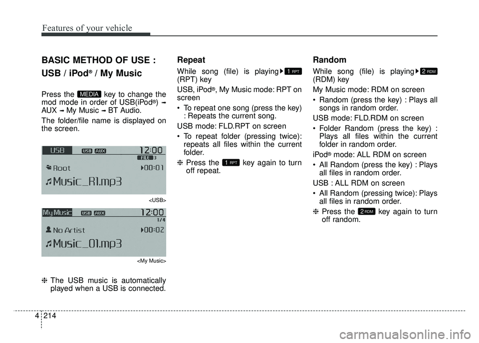 KIA SOUL 2015 Owners Manual Features of your vehicle
214
4
BASIC METHOD OF USE :
USB / iPod
®/ My Music
Press the key to change the
mod mode in order of USB(iPod®) ➟
AUX ➟ My Music ➟ BT Audio.
The folder/file name is di KIA SOUL 2015 Owners Manual Features of your vehicle
214
4
BASIC METHOD OF USE :
USB / iPod
®/ My Music
Press the key to change the
mod mode in order of USB(iPod®) ➟
AUX ➟ My Music ➟ BT Audio.
The folder/file name is di