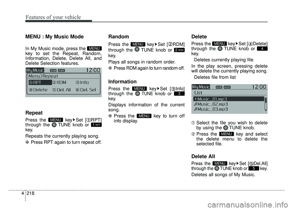KIA SOUL 2015 Owners Manual Features of your vehicle
218
4
MENU : My Music Mode
In My Music mode, press the
key to set the Repeat, Random,
Information, Delete, Delete All, and
Delete Selection features.
Repeat
Press the key Se KIA SOUL 2015 Owners Manual Features of your vehicle
218
4
MENU : My Music Mode
In My Music mode, press the
key to set the Repeat, Random,
Information, Delete, Delete All, and
Delete Selection features.
Repeat
Press the key Se