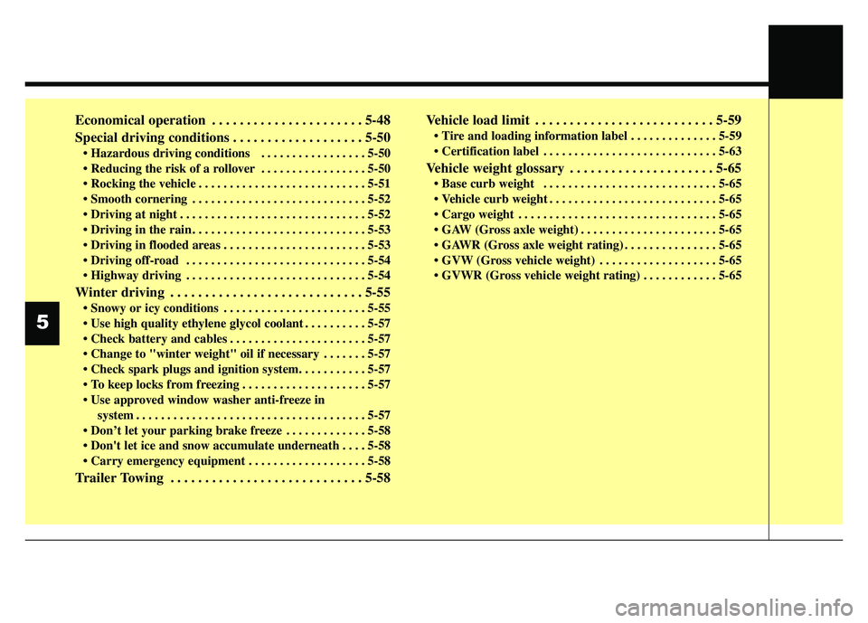 KIA SOUL 2015 Owners Manual Economical operation . . . . . . . . . . . . . . . . . . . . . . 5-48
Special driving conditions . . . . . . . . . . . . . . . . . . . 5-50
. . . . . . . . . . . . . . . . . 5-50
. . . . . . . . . . KIA SOUL 2015 Owners Manual Economical operation . . . . . . . . . . . . . . . . . . . . . . 5-48
Special driving conditions . . . . . . . . . . . . . . . . . . . 5-50
. . . . . . . . . . . . . . . . . 5-50
. . . . . . . . . .