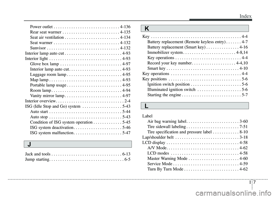 KIA SOUL 2015 Owners Manual I7
Index
Power outlet . . . . . . . . . . . . . . . . . . . . . . . . . . . . . . 4-136
Rear seat warmer . . . . . . . . . . . . . . . . . . . . . . . . . . 4-135
Seat air ventilation . . . . . . . . KIA SOUL 2015 Owners Manual I7
Index
Power outlet . . . . . . . . . . . . . . . . . . . . . . . . . . . . . . 4-136
Rear seat warmer . . . . . . . . . . . . . . . . . . . . . . . . . . 4-135
Seat air ventilation . . . . . . . .