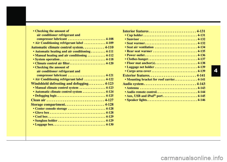 KIA SOUL 2015 Owners Manual air conditioner refrigerant and
compressor lubricant . . . . . . . . . . . . . . . . . . . . . . . 4-108
. . . . . . . . . . . . . 4-109
Automatic climate control system. . . . . . . . . . . . 4-110 KIA SOUL 2015 Owners Manual air conditioner refrigerant and
compressor lubricant . . . . . . . . . . . . . . . . . . . . . . . 4-108
. . . . . . . . . . . . . 4-109
Automatic climate control system. . . . . . . . . . . . 4-110