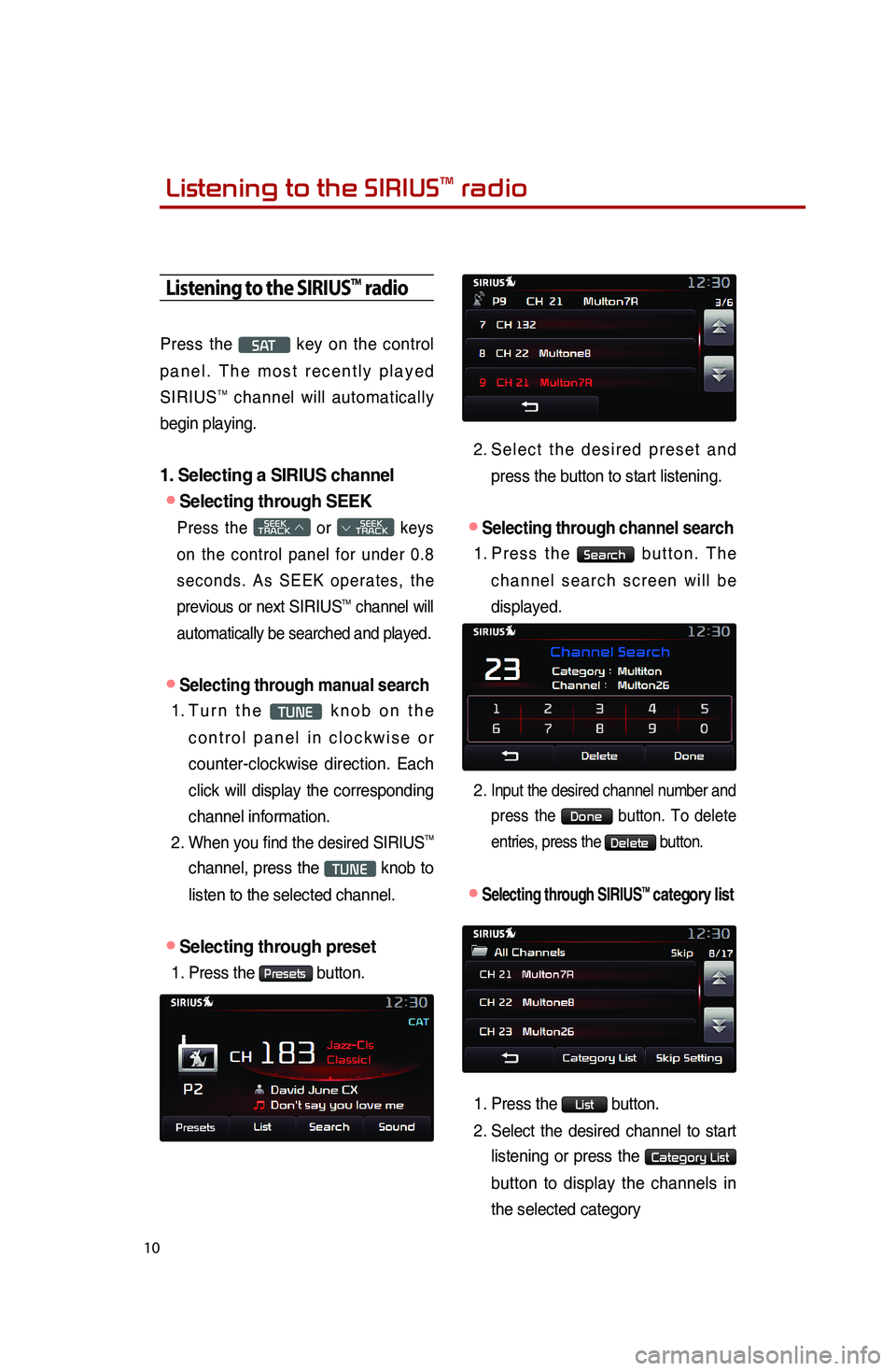 KIA SOUL 2015 Quick Reference Guide 10
Listening to the SIRIUSTM radio
Press the S AT key on the control
panel. The most recently played
SIRIUS
TM channel will automatically
begin playing.
1. Selecting a SIRIUS channel
●Selecting KIA SOUL 2015 Quick Reference Guide 10
Listening to the SIRIUSTM radio
Press the S AT key on the control
panel. The most recently played
SIRIUS
TM channel will automatically
begin playing.
1. Selecting a SIRIUS channel
●Selecting