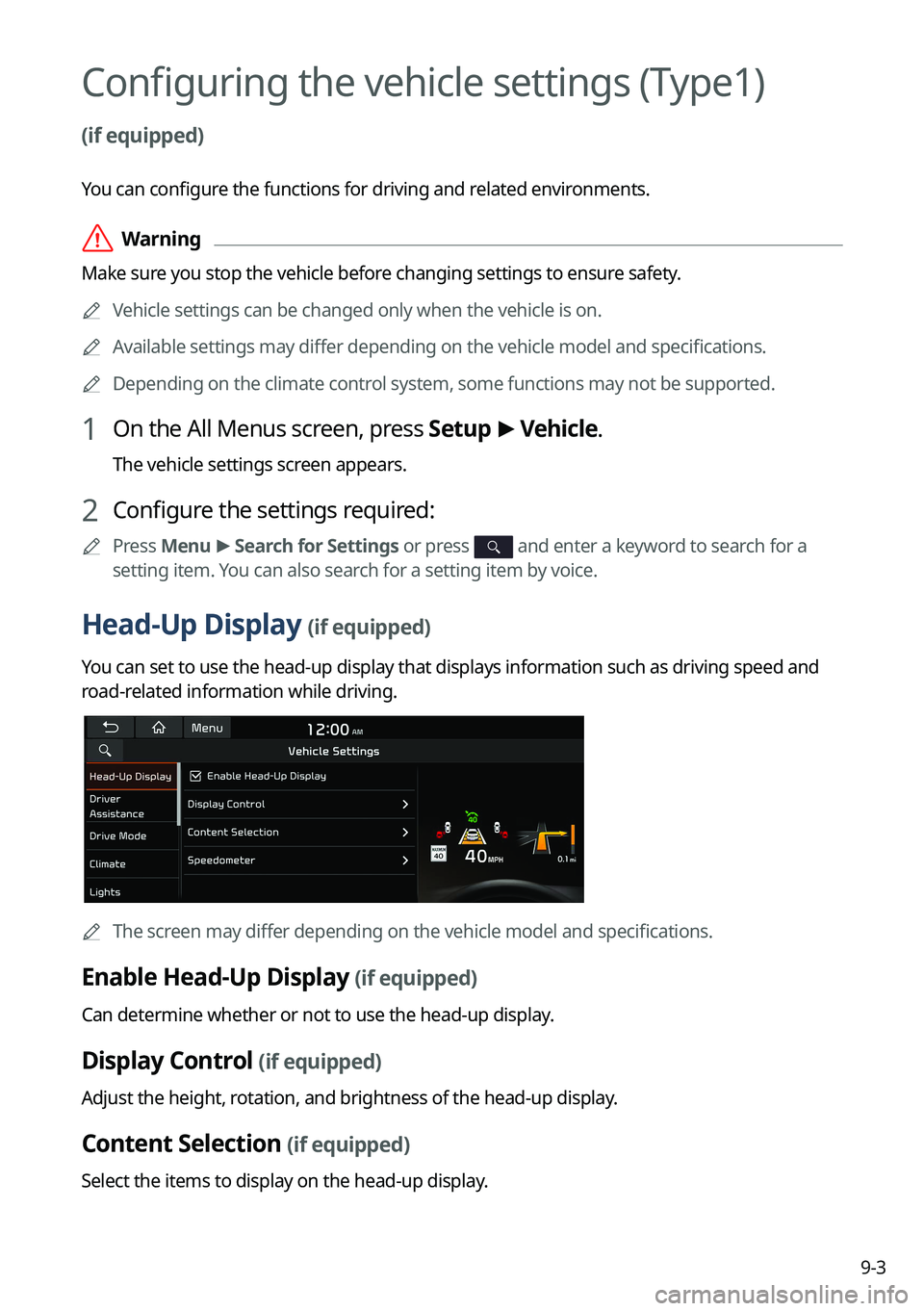 KIA SORENTO PHEV 2023 Navigation System Quick Reference Guide 9-3
Configuring the vehicle settings (Type1)
(if equipped)
You can configure the functions for driving and related environments.
ÝWarning
Make sure you stop the vehicle before changing settings to KIA SORENTO PHEV 2023 Navigation System Quick Reference Guide 9-3
Configuring the vehicle settings (Type1)
(if equipped)
You can configure the functions for driving and related environments.
ÝWarning
Make sure you stop the vehicle before changing settings to