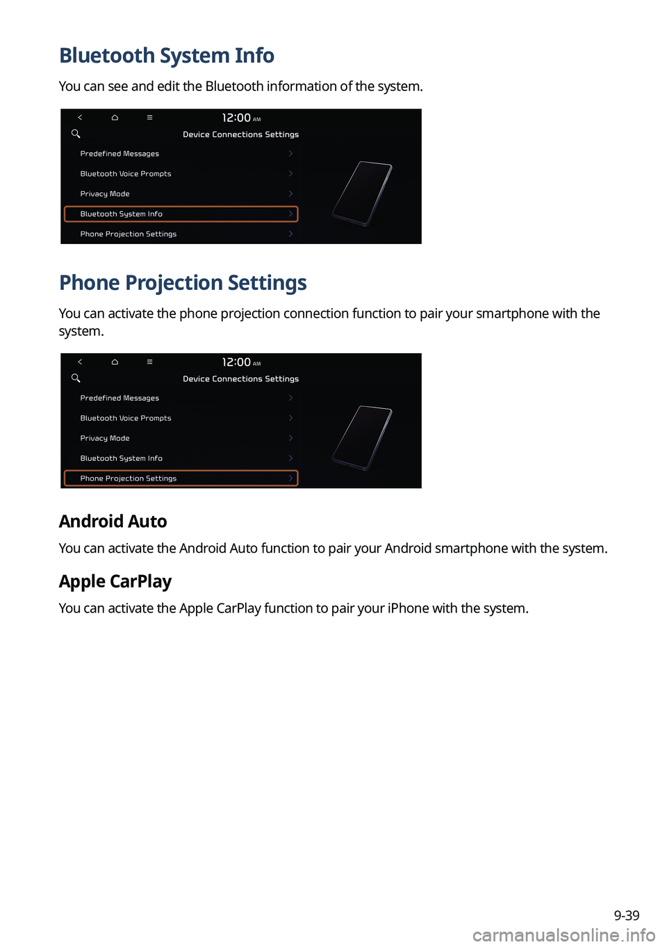KIA SORENTO PHEV 2023  Navigation System Quick Reference Guide 9-39
Bluetooth System Info
You can see and edit the Bluetooth information of the system.
Phone Projection Settings
You can activate the phone projection connection function to pair your smartphone wit