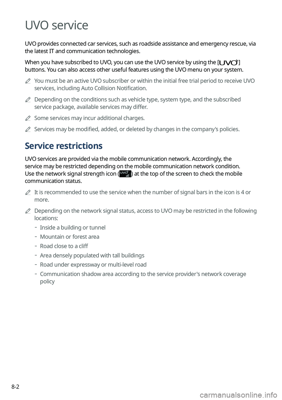 KIA SORENTO HYBRID 2022  Navigation System Quick Reference Guide 8-2
UVO service
UVO provides connected car services, such as roadside assistance and emergency rescue, via 
the latest IT and communication technologies.
When you have subscribed to UVO, you can use t
