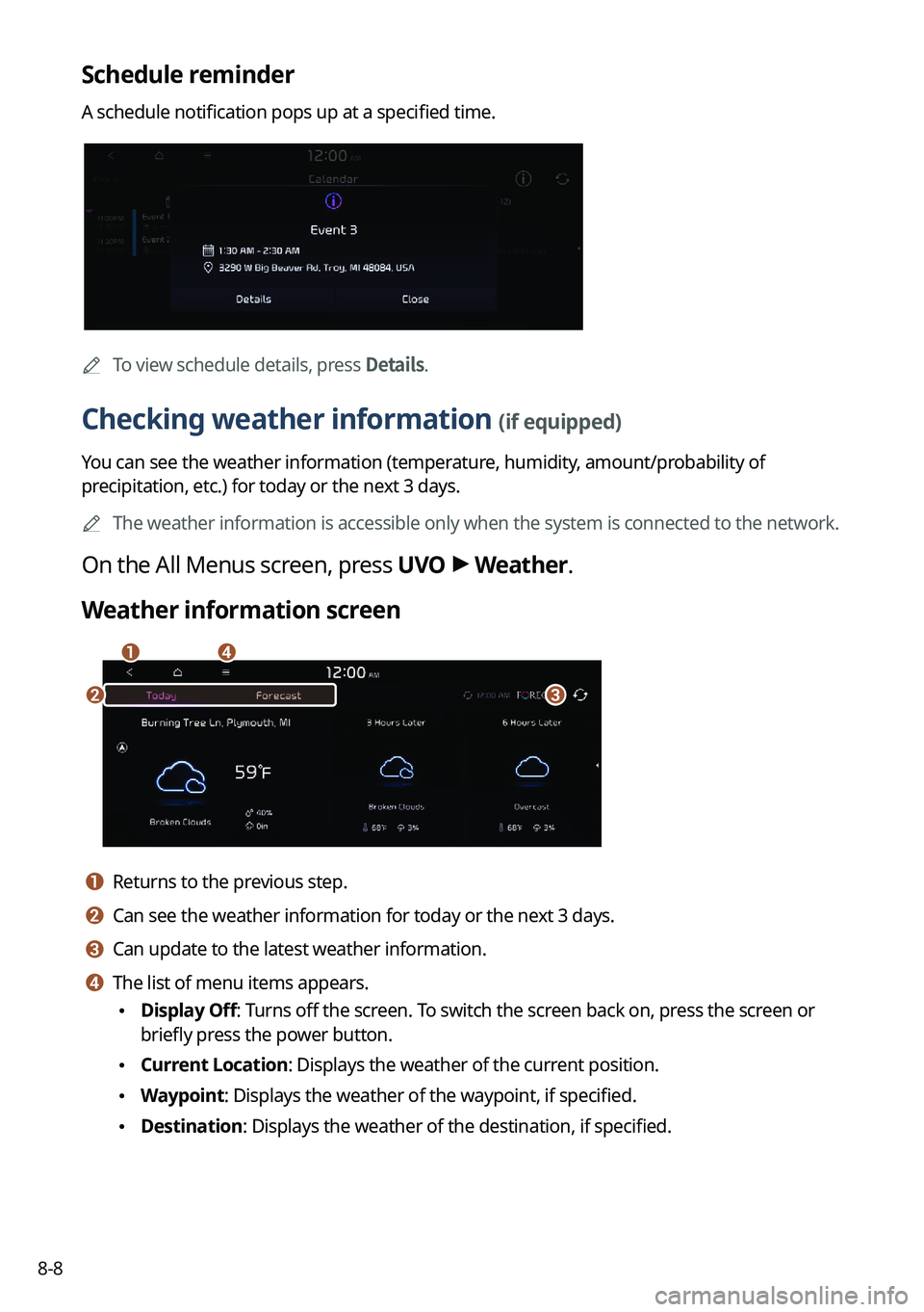 KIA SORENTO HYBRID 2022 Navigation System Quick Reference Guide 8-8
Schedule reminder
A schedule notification pops up at a specified time.
0000
A
To view schedule details, press Details.
Checking weather information (if equipped)
You can see the weather informatio KIA SORENTO HYBRID 2022 Navigation System Quick Reference Guide 8-8
Schedule reminder
A schedule notification pops up at a specified time.
0000
A
To view schedule details, press Details.
Checking weather information (if equipped)
You can see the weather informatio