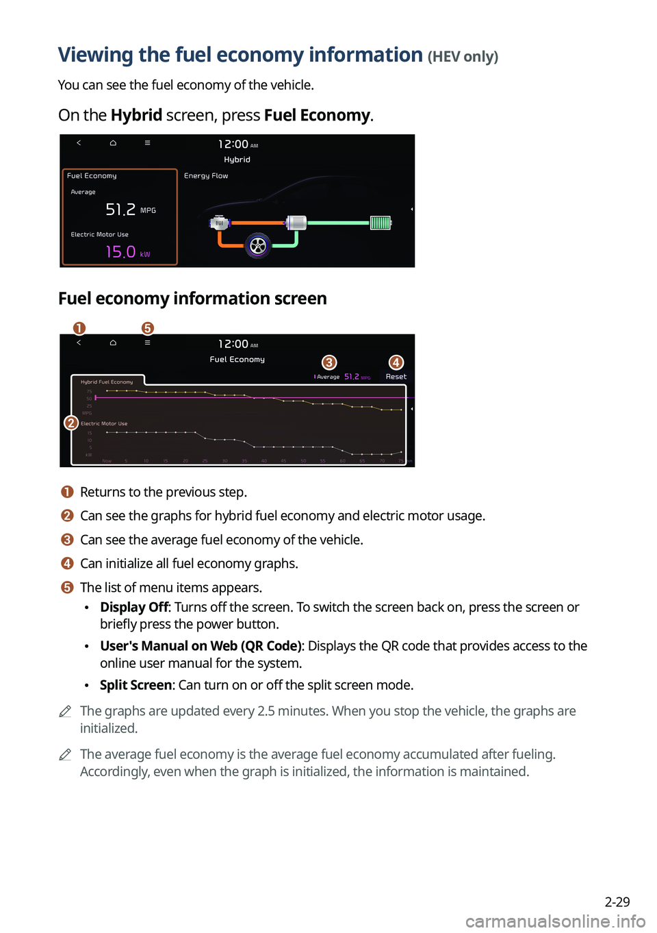 KIA SORENTO HYBRID 2022 Navigation System Quick Reference Guide 2-29
Viewing the fuel economy information (HEV only)
You can see the fuel economy of the vehicle.
On the Hybrid screen, press Fuel Economy.
Fuel economy information screen
\037\036
\035
\034\033
a a R KIA SORENTO HYBRID 2022 Navigation System Quick Reference Guide 2-29
Viewing the fuel economy information (HEV only)
You can see the fuel economy of the vehicle.
On the Hybrid screen, press Fuel Economy.
Fuel economy information screen
\037\036
\035
\034\033
a a R