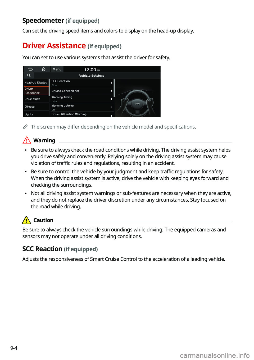 KIA SORENTO HYBRID 2021 Navigation System Quick Reference Guide 9-4
Speedometer (if equipped)
Can set the driving speed items and colors to display on the head-up dis\
play.
Driver Assistance (if equipped)
You can set to use various systems that assist the driver KIA SORENTO HYBRID 2021 Navigation System Quick Reference Guide 9-4
Speedometer (if equipped)
Can set the driving speed items and colors to display on the head-up dis\
play.
Driver Assistance (if equipped)
You can set to use various systems that assist the driver