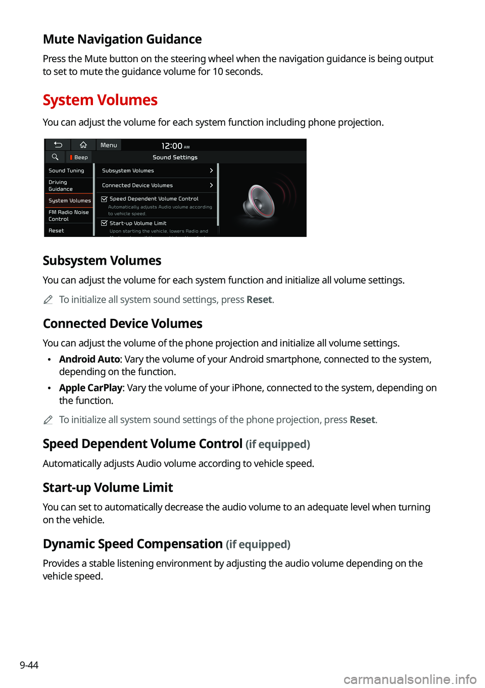 KIA SORENTO HYBRID 2021 Navigation System Quick Reference Guide 9-44
Mute Navigation Guidance
Press the Mute button on the steering wheel when the navigation guidance i\
s being output
to set to mute the guidance volume for 10 seconds.
System Volumes
You can adju KIA SORENTO HYBRID 2021 Navigation System Quick Reference Guide 9-44
Mute Navigation Guidance
Press the Mute button on the steering wheel when the navigation guidance i\
s being output
to set to mute the guidance volume for 10 seconds.
System Volumes
You can adju