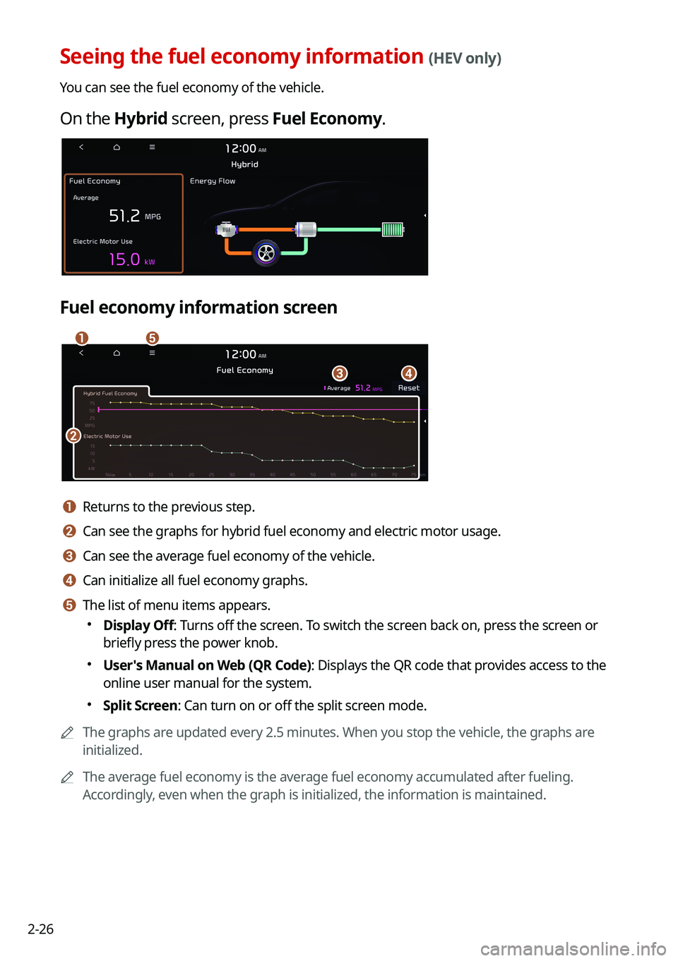 KIA SORENTO HYBRID 2021 Navigation System Quick Reference Guide 2-26
Seeing the fuel economy information (HEV only)
You can see the fuel economy of the vehicle.
On the Hybrid screen, press Fuel Economy.
Fuel economy information screen
\037\036
\035
\034\033
a a Re KIA SORENTO HYBRID 2021 Navigation System Quick Reference Guide 2-26
Seeing the fuel economy information (HEV only)
You can see the fuel economy of the vehicle.
On the Hybrid screen, press Fuel Economy.
Fuel economy information screen
\037\036
\035
\034\033
a a Re
