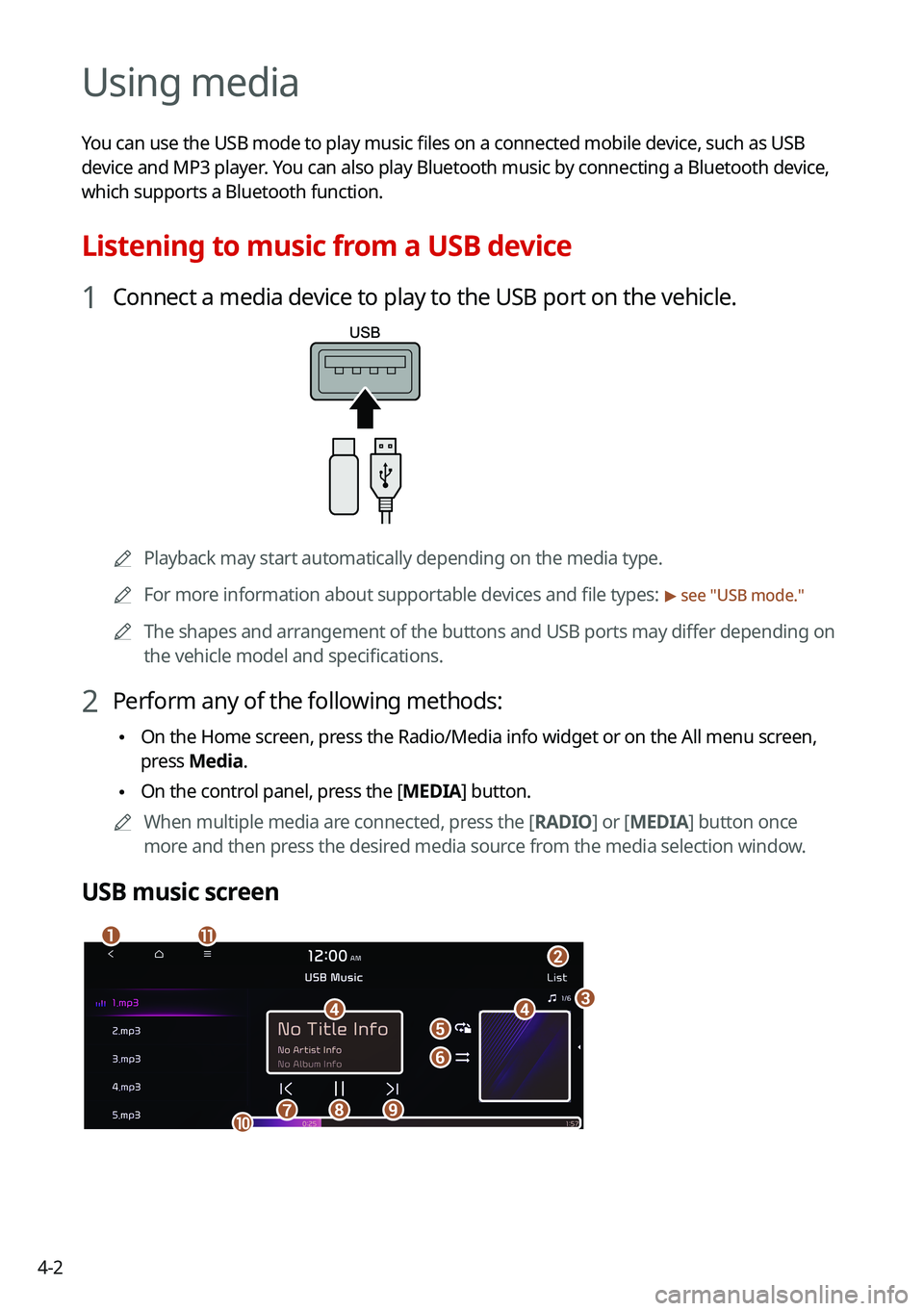 KIA SORENTO HYBRID 2021 Navigation System Quick Reference Guide 4-2
Using media
You can use the USB mode to play music files on a connected mobile device, such as USB
device and MP3 player. You can also play Bluetooth music by connecting a Bluetooth device,
whic KIA SORENTO HYBRID 2021 Navigation System Quick Reference Guide 4-2
Using media
You can use the USB mode to play music files on a connected mobile device, such as USB
device and MP3 player. You can also play Bluetooth music by connecting a Bluetooth device,
whic