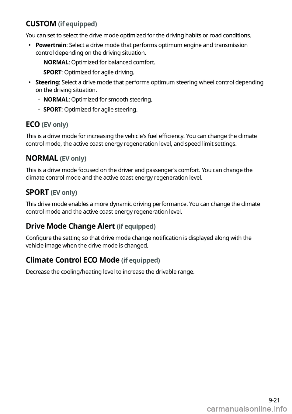 KIA SORENTO 2023  Navigation System Quick Reference Guide 9-21
CUSTOM (if equipped)
You can set to select the drive mode optimized for the driving habits or road conditions.
 Powertrain: Select a drive mode that performs optimum engine and transmission 