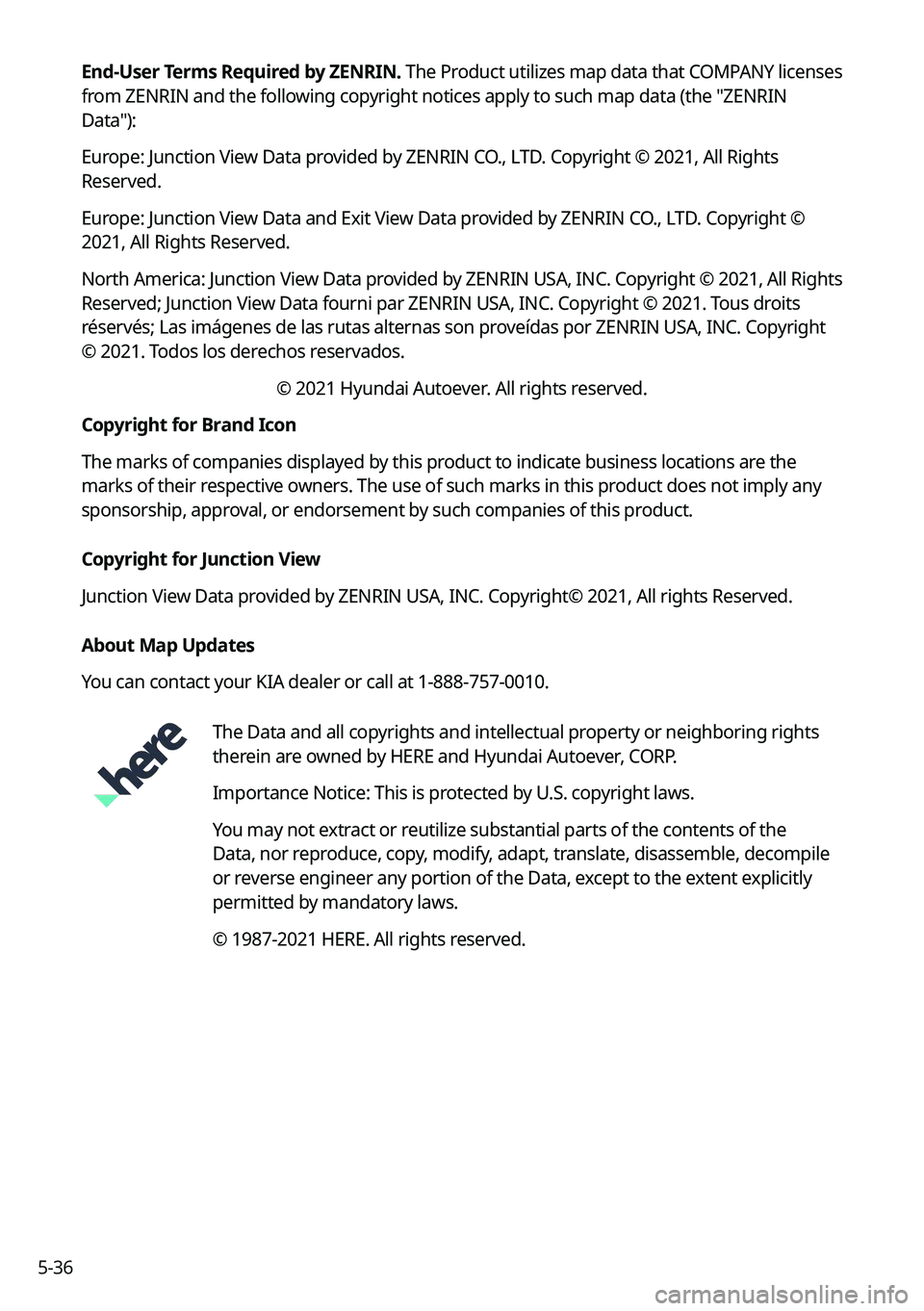 KIA SORENTO 2022  Navigation System Quick Reference Guide 5-36End-User Terms Required by ZENRIN.
 The Product utilizes map data that COMPANY licenses 
from ZENRIN and the following copyright notices apply to such map data (the "ZENRIN 
Data"):
Europe